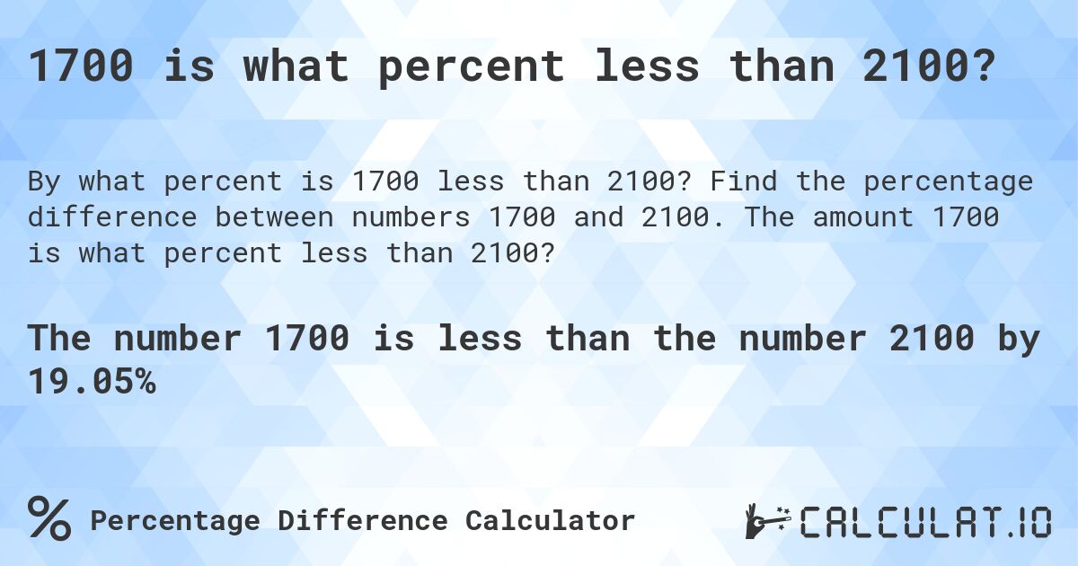 1700 is what percent less than 2100?. Find the percentage difference between numbers 1700 and 2100. The amount 1700 is what percent less than 2100?