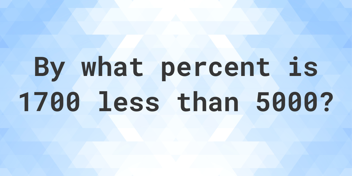 1700-is-what-percent-less-than-5000-calculatio