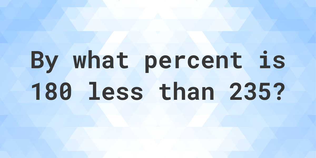 180-is-what-percent-less-than-235-calculatio