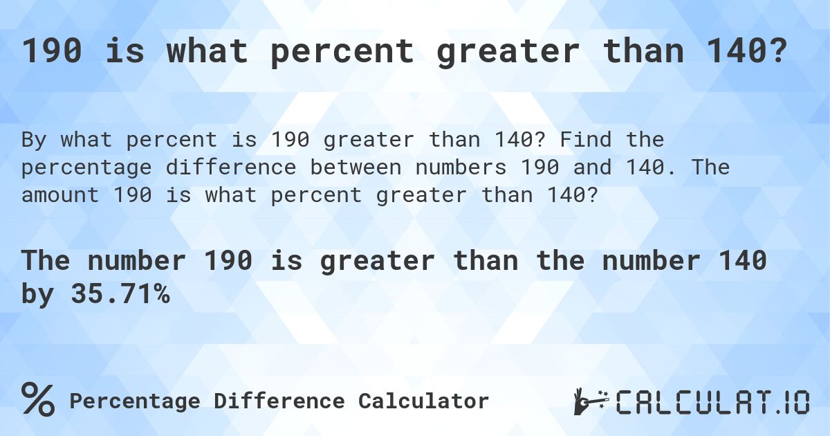 190 is what percent greater than 140?. Find the percentage difference between numbers 190 and 140. The amount 190 is what percent greater than 140?