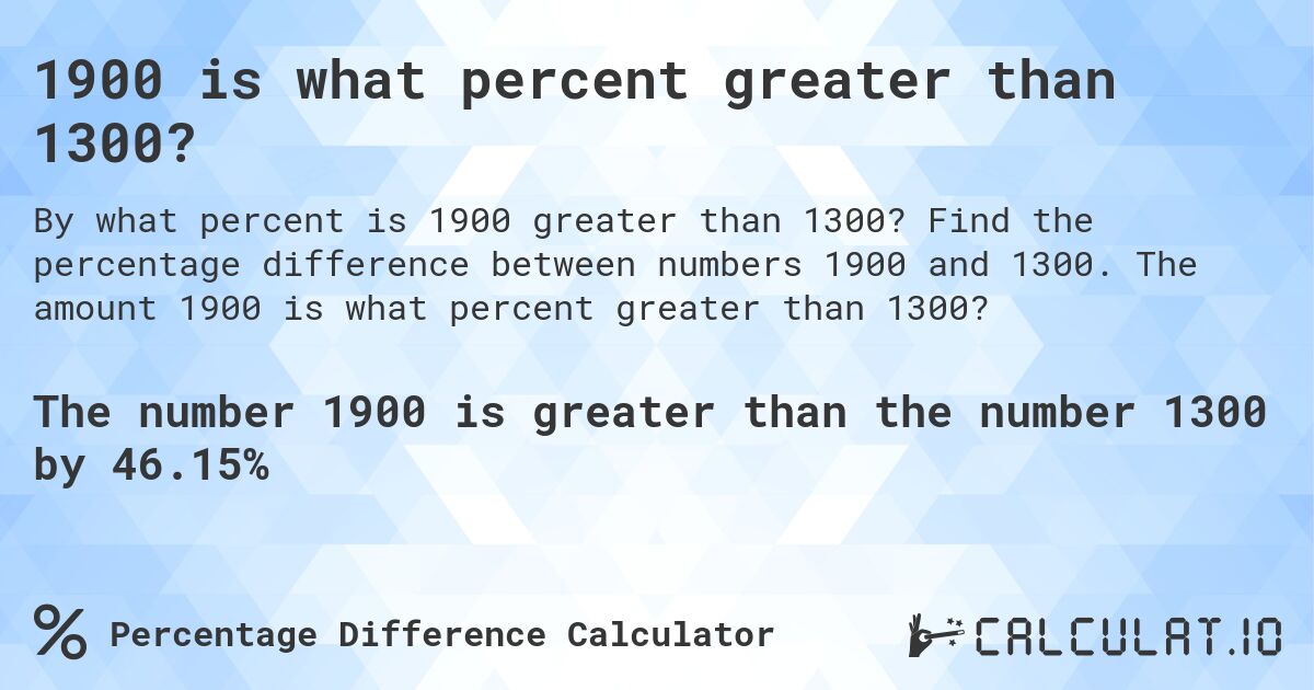 1900 is what percent greater than 1300?. Find the percentage difference between numbers 1900 and 1300. The amount 1900 is what percent greater than 1300?