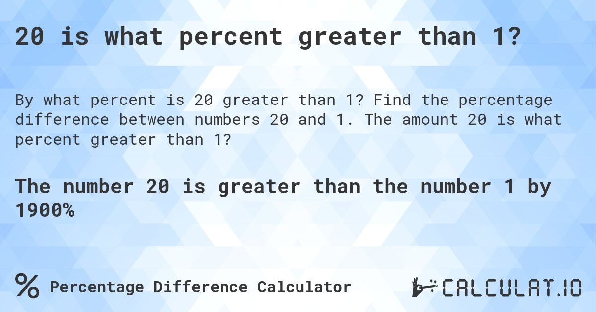 20 is what percent greater than 1?. Find the percentage difference between numbers 20 and 1. The amount 20 is what percent greater than 1?
