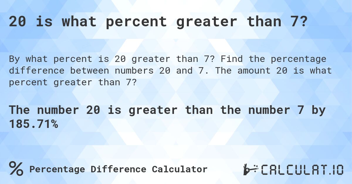20 is what percent greater than 7?. Find the percentage difference between numbers 20 and 7. The amount 20 is what percent greater than 7?