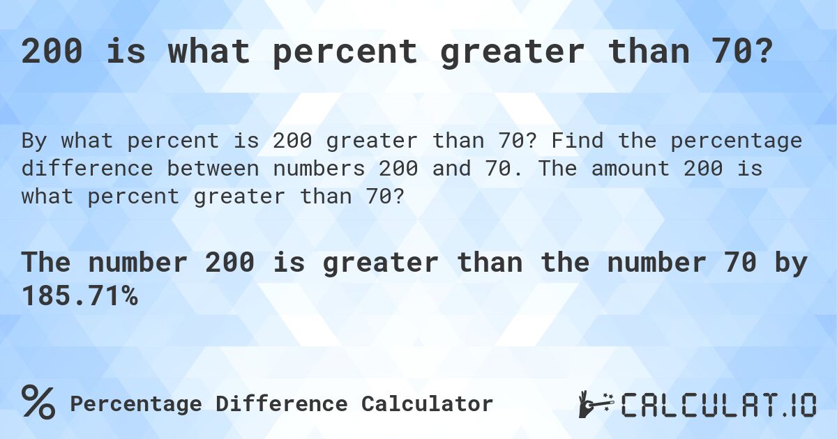 200 is what percent greater than 70?. Find the percentage difference between numbers 200 and 70. The amount 200 is what percent greater than 70?