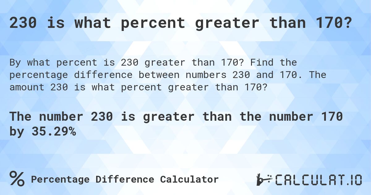 230 is what percent greater than 170?. Find the percentage difference between numbers 230 and 170. The amount 230 is what percent greater than 170?