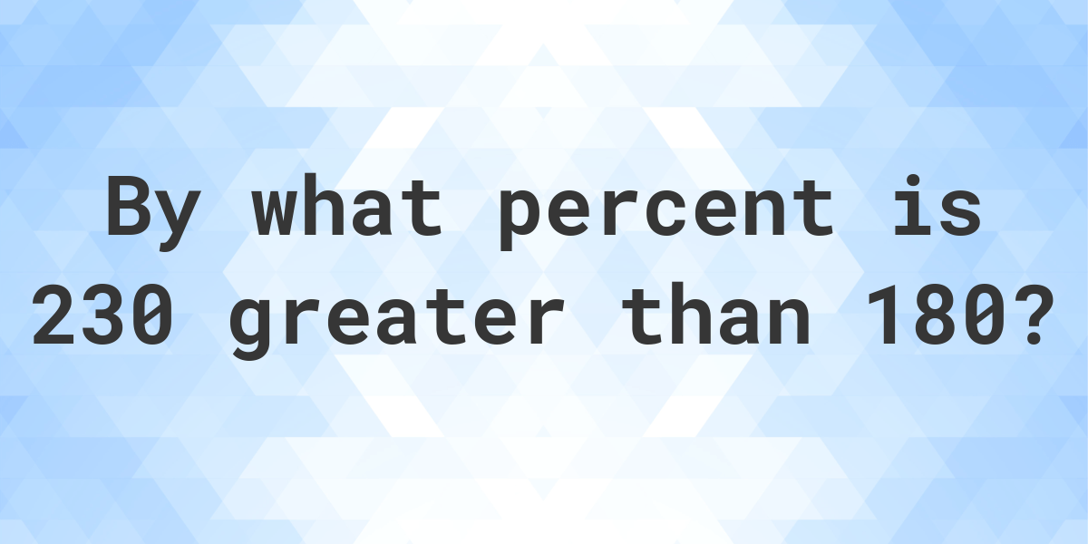 230-is-what-percent-greater-than-180-calculatio