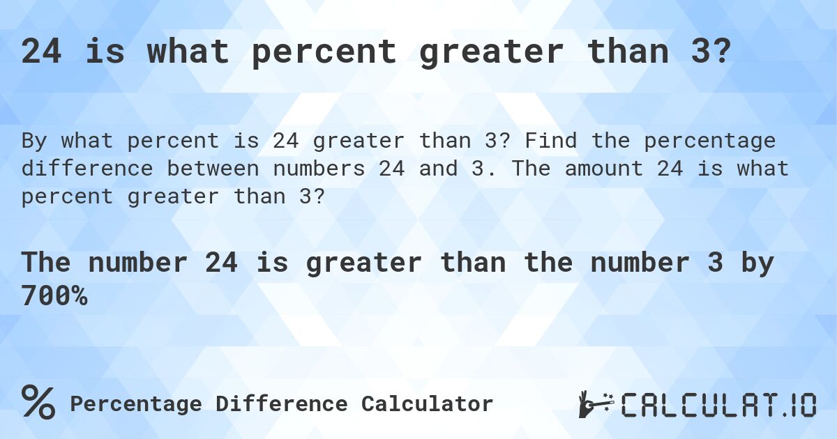 24 is what percent greater than 3?. Find the percentage difference between numbers 24 and 3. The amount 24 is what percent greater than 3?
