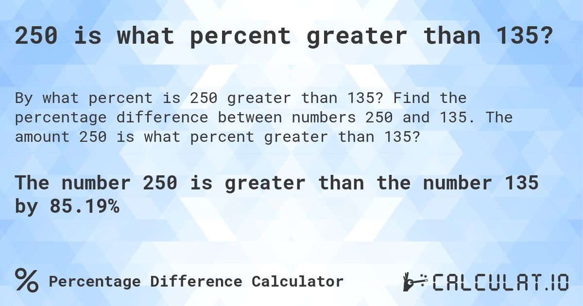 250 is what percent greater than 135?. Find the percentage difference between numbers 250 and 135. The amount 250 is what percent greater than 135?