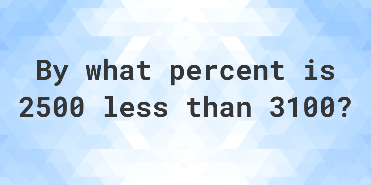 2500-is-what-percent-less-than-3100-calculatio