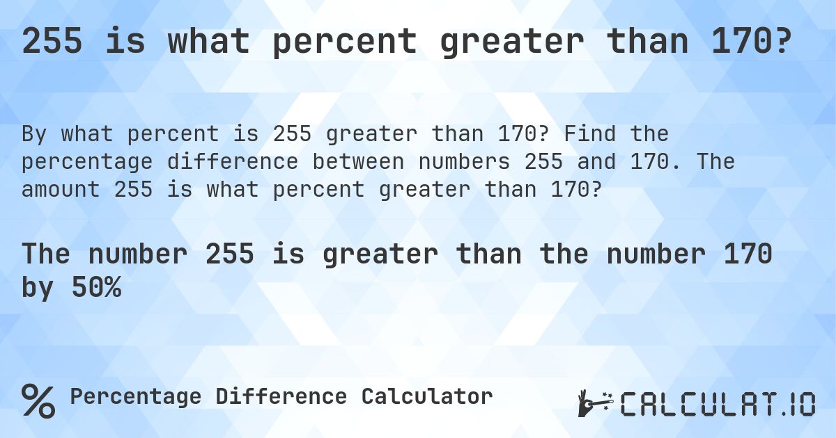 255 is what percent greater than 170?. Find the percentage difference between numbers 255 and 170. The amount 255 is what percent greater than 170?