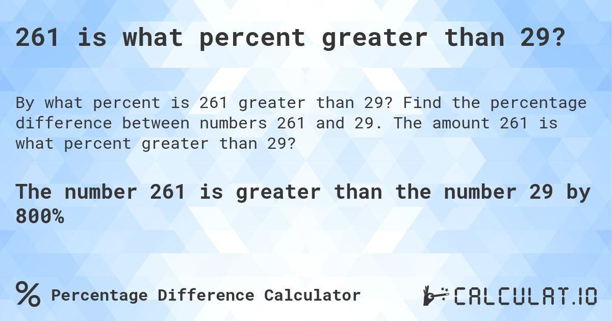 261 is what percent greater than 29?. Find the percentage difference between numbers 261 and 29. The amount 261 is what percent greater than 29?
