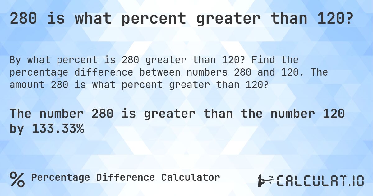 280 is what percent greater than 120?. Find the percentage difference between numbers 280 and 120. The amount 280 is what percent greater than 120?