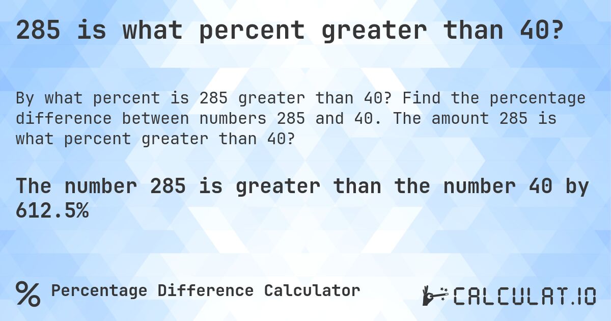 285 is what percent greater than 40?. Find the percentage difference between numbers 285 and 40. The amount 285 is what percent greater than 40?