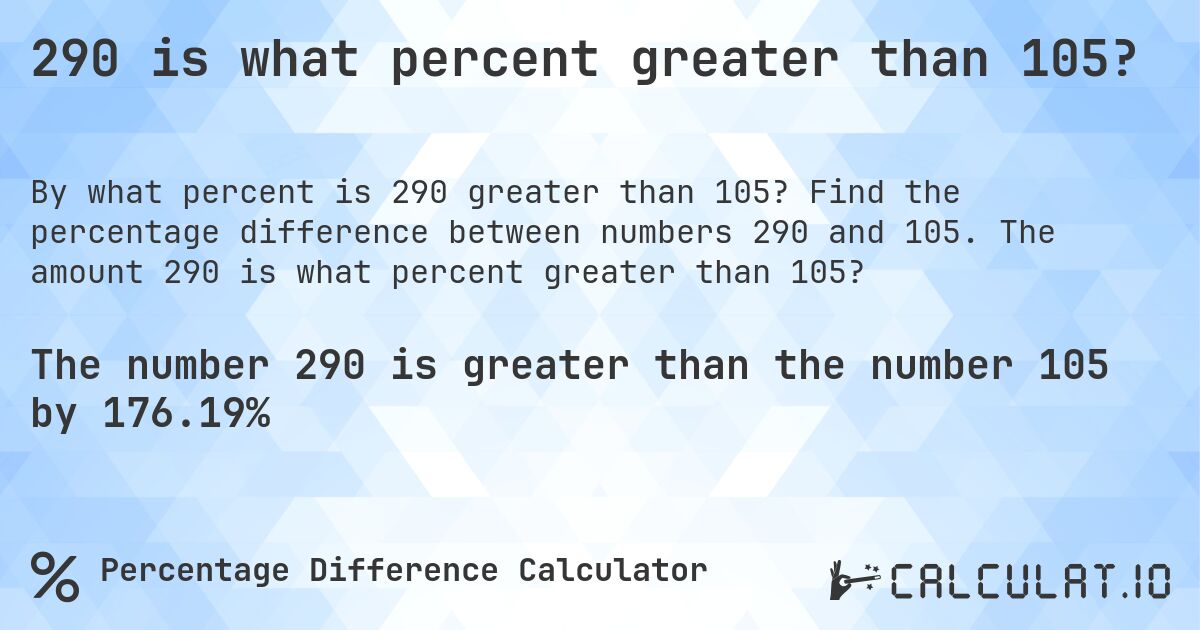 290 is what percent greater than 105?. Find the percentage difference between numbers 290 and 105. The amount 290 is what percent greater than 105?