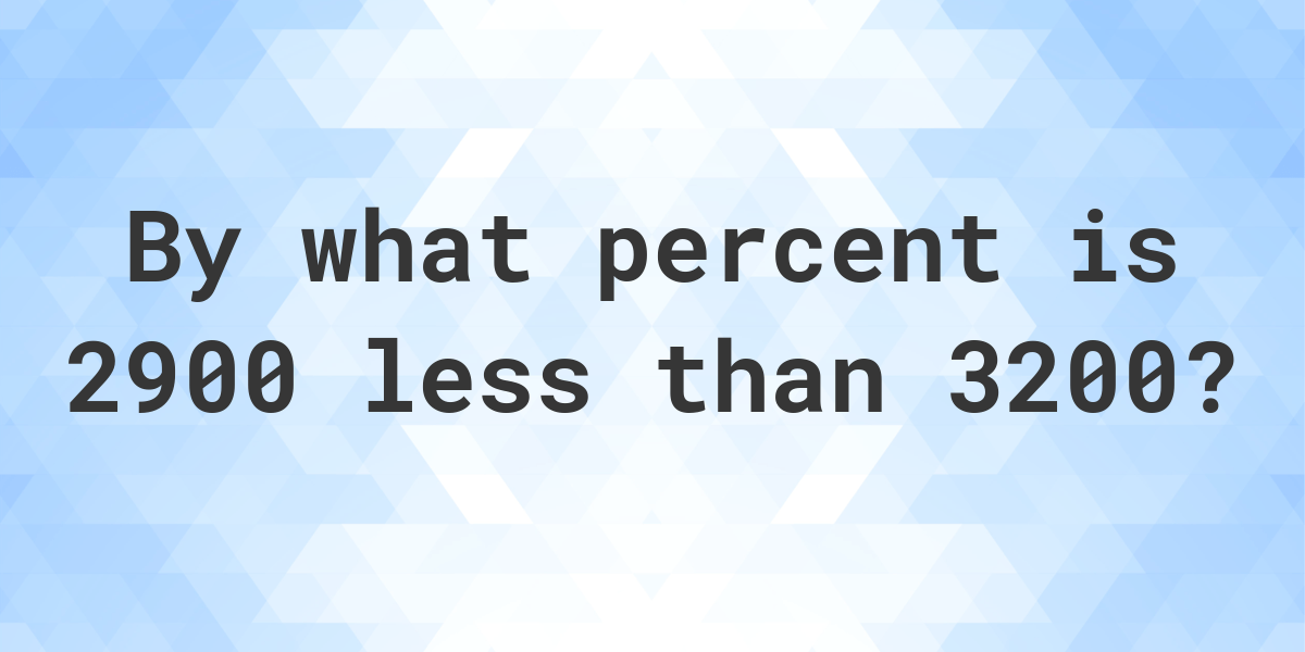 2900-is-what-percent-less-than-3200-calculatio