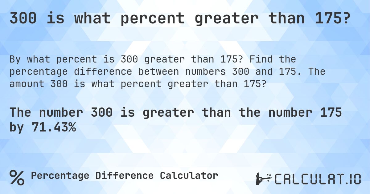 300 is what percent greater than 175?. Find the percentage difference between numbers 300 and 175. The amount 300 is what percent greater than 175?