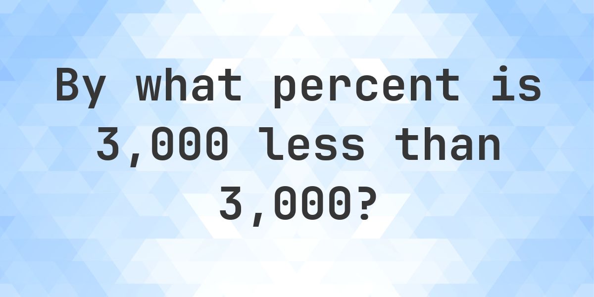 3000 is what percent less than 3000? - Calculatio