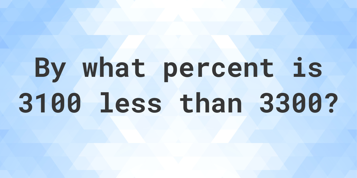 3100-is-what-percent-less-than-3300-calculatio