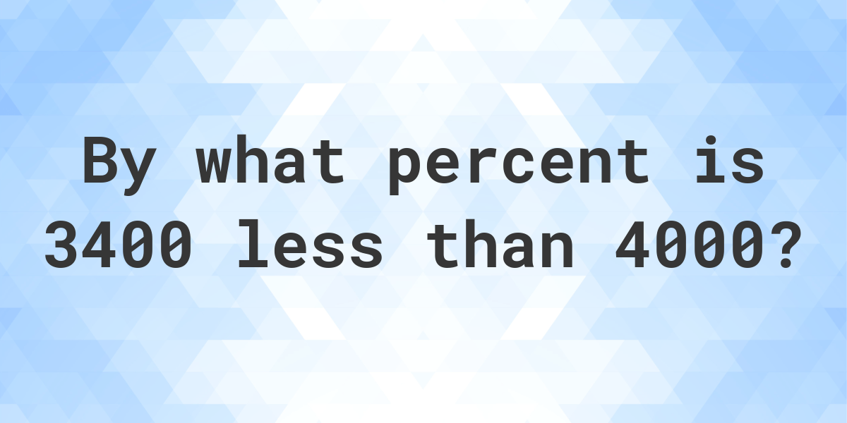 3400-is-what-percent-less-than-4000-calculatio