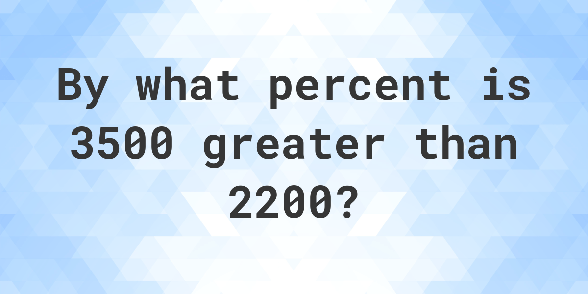 3500-is-what-percent-greater-than-2200-calculatio