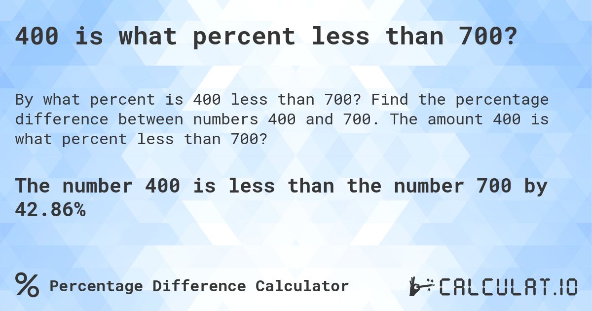 400 is what percent less than 700?. Find the percentage difference between numbers 400 and 700. The amount 400 is what percent less than 700?
