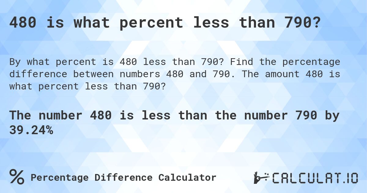 480 is what percent less than 790?. Find the percentage difference between numbers 480 and 790. The amount 480 is what percent less than 790?