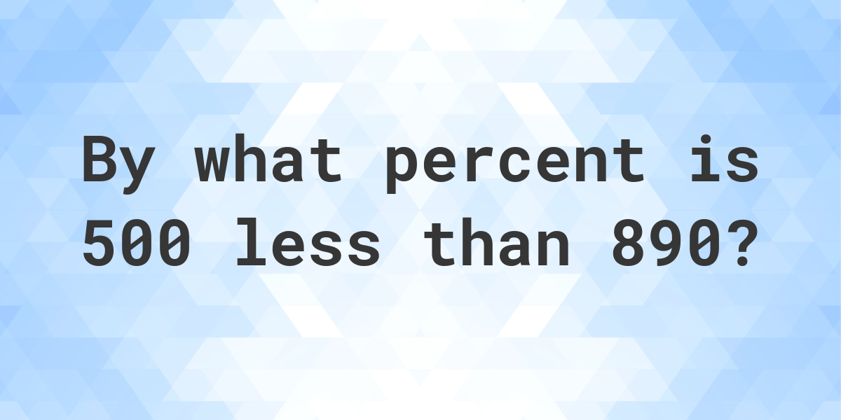 500-is-what-percent-less-than-890-calculatio