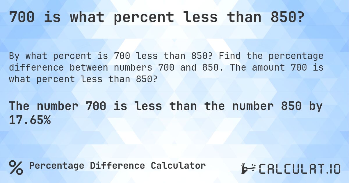 700 is what percent less than 850?. Find the percentage difference between numbers 700 and 850. The amount 700 is what percent less than 850?
