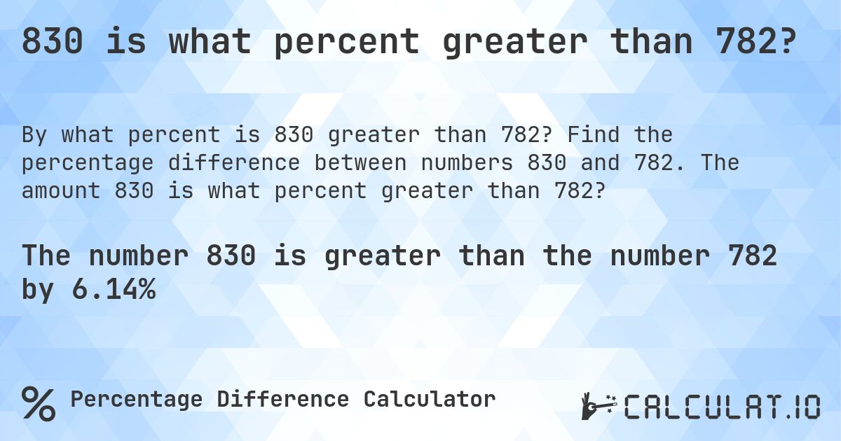 830 is what percent greater than 782?. Find the percentage difference between numbers 830 and 782. The amount 830 is what percent greater than 782?