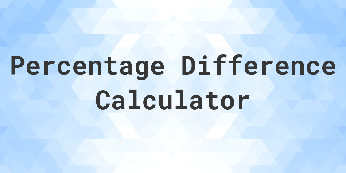 Percentage Difference Calculator - Calculatio