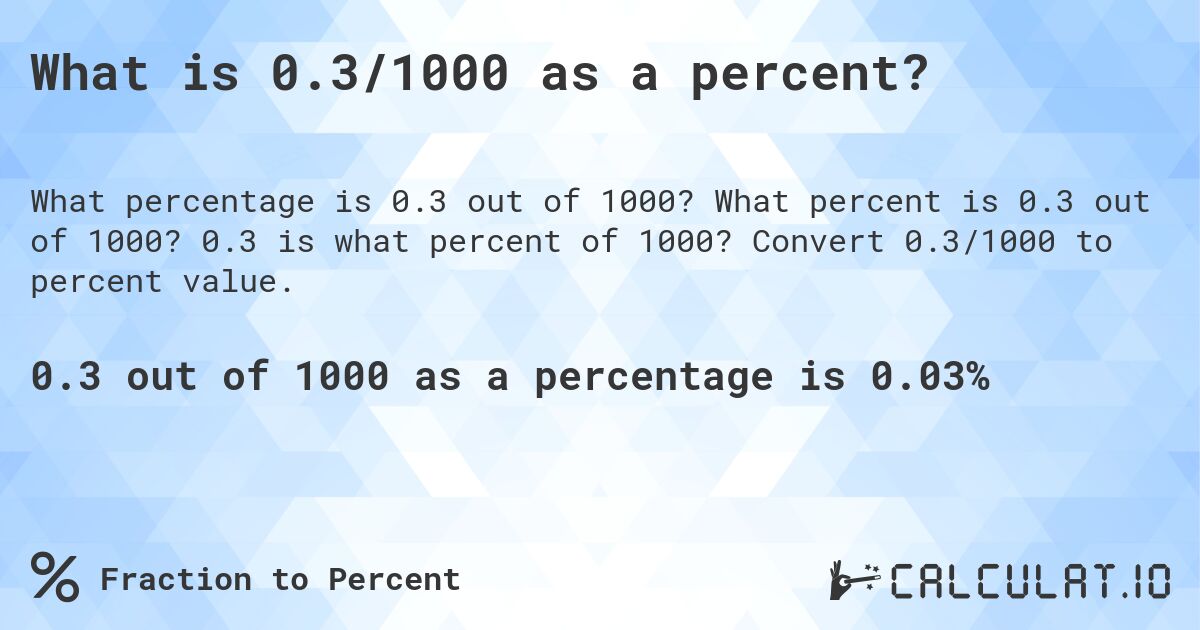 What is 0.3/1000 as a percent?. What percent is 0.3 out of 1000? 0.3 is what percent of 1000? Convert 0.3/1000 to percent value.