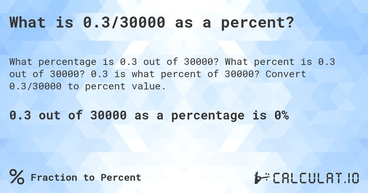 What is 0.3/30000 as a percent?. What percent is 0.3 out of 30000? 0.3 is what percent of 30000? Convert 0.3/30000 to percent value.