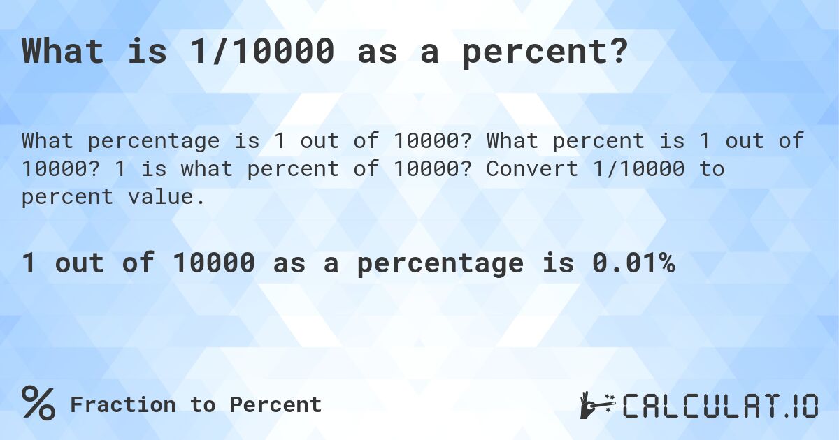 What is 1/10000 as a percent?. What percent is 1 out of 10000? 1 is what percent of 10000? Convert 1/10000 to percent value.