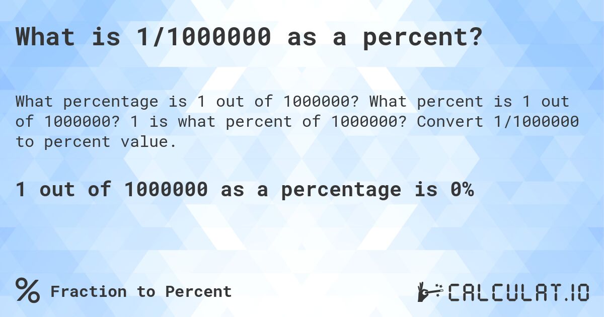 What is 1/1000000 as a percent?. What percent is 1 out of 1000000? 1 is what percent of 1000000? Convert 1/1000000 to percent value.