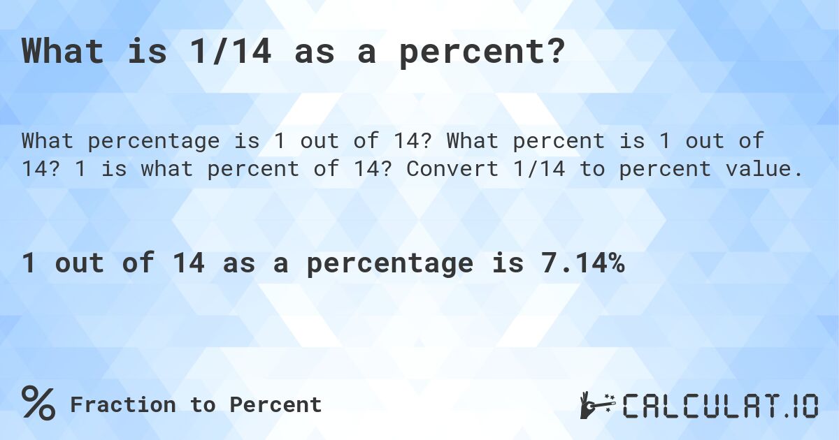 What is 1 out of 14 as a percentage?. What percent is 1 out of 14? Convert 1/14 to percent value.