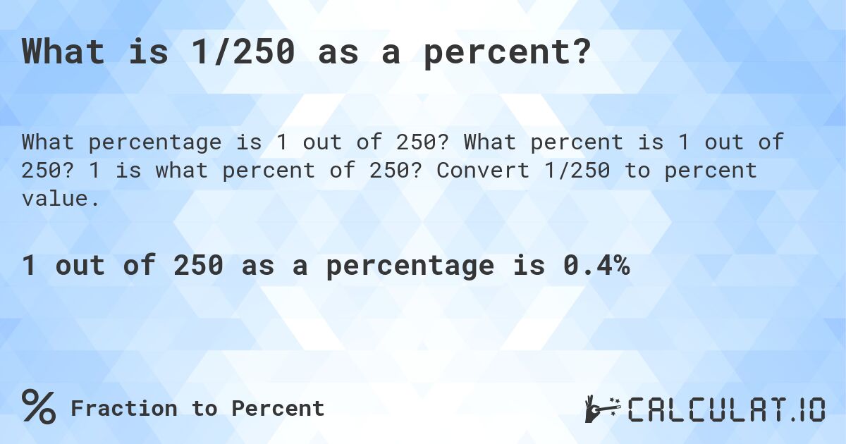 What is 1/250 as a percent?. What percent is 1 out of 250? 1 is what percent of 250? Convert 1/250 to percent value.