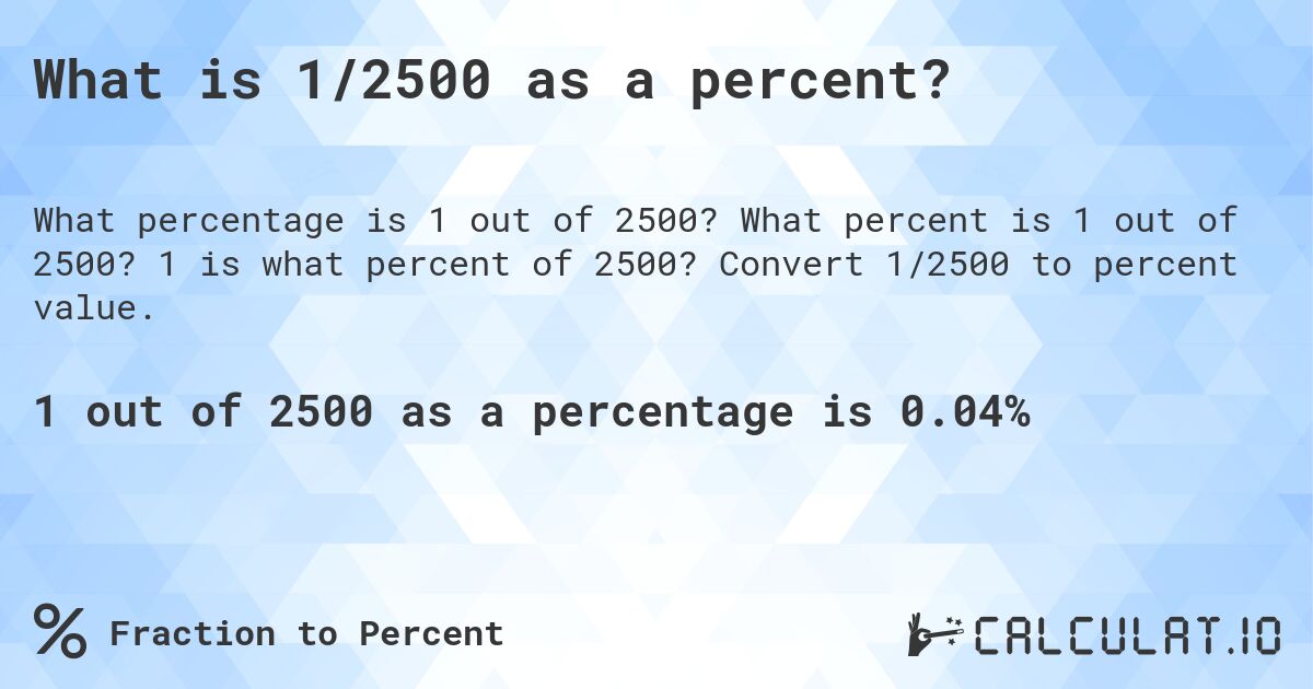 What is 1/2500 as a percent?. What percent is 1 out of 2500? 1 is what percent of 2500? Convert 1/2500 to percent value.