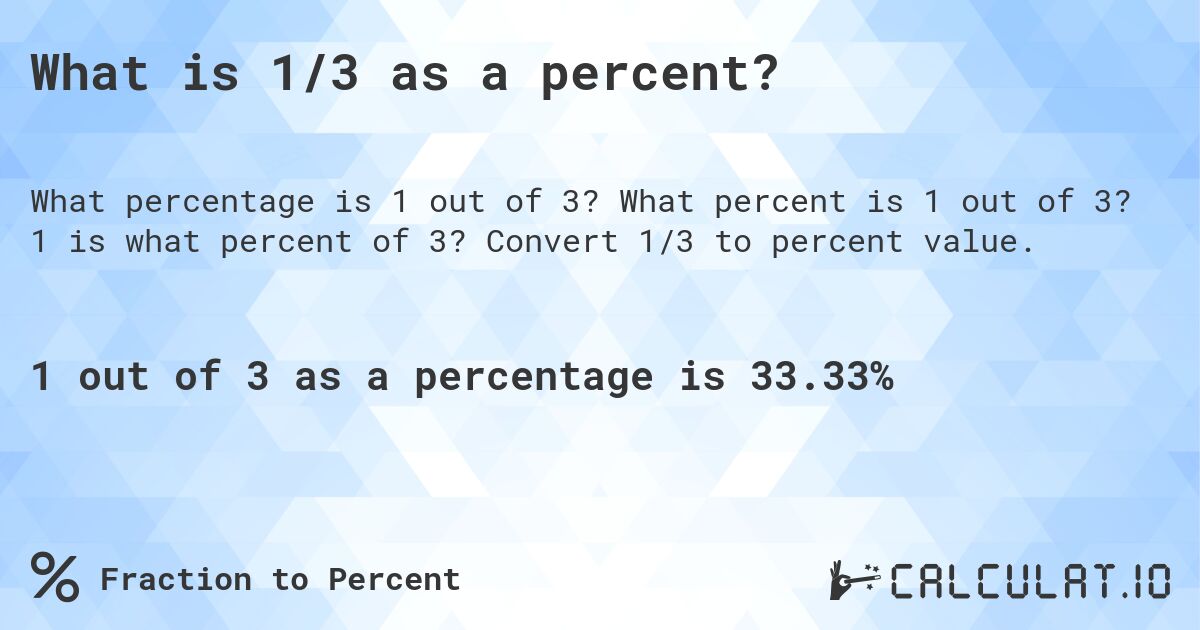 What is 1 out of 3 as a percentage?. What percent is 1 out of 3? Convert 1/3 to percent value.