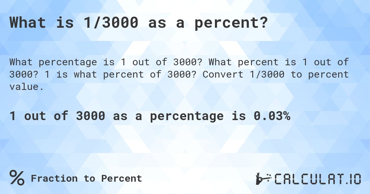 What is 1/3000 as a percent?. What percent is 1 out of 3000? 1 is what percent of 3000? Convert 1/3000 to percent value.