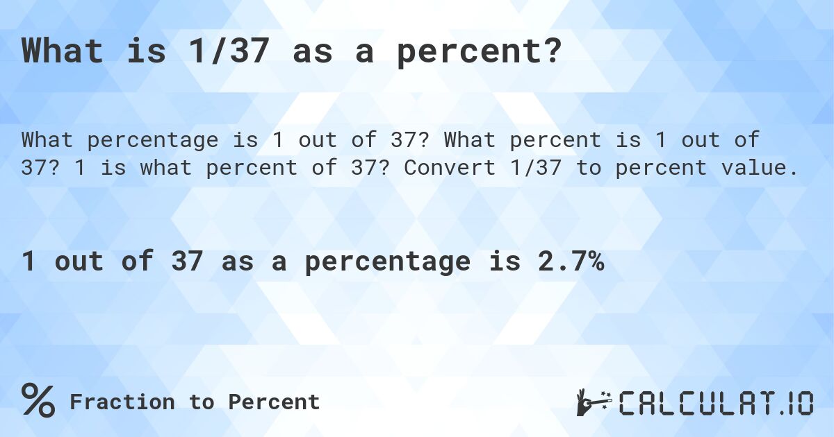 What is 1/37 as a percent?. What percent is 1 out of 37? 1 is what percent of 37? Convert 1/37 to percent value.