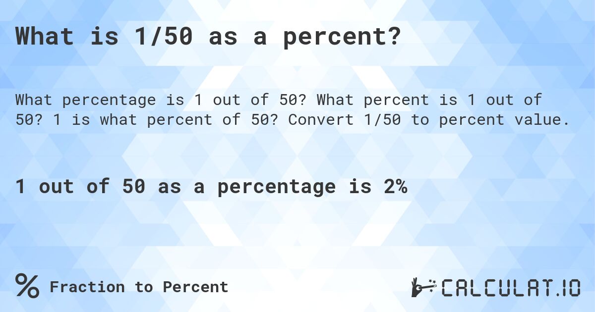What is 1/50 as a percent?. What percent is 1 out of 50? 1 is what percent of 50? Convert 1/50 to percent value.