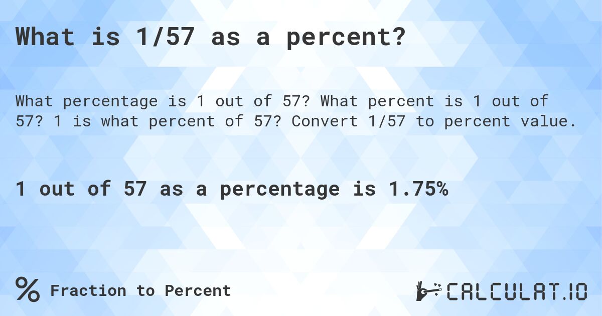 What is 1/57 as a percent?. What percent is 1 out of 57? 1 is what percent of 57? Convert 1/57 to percent value.