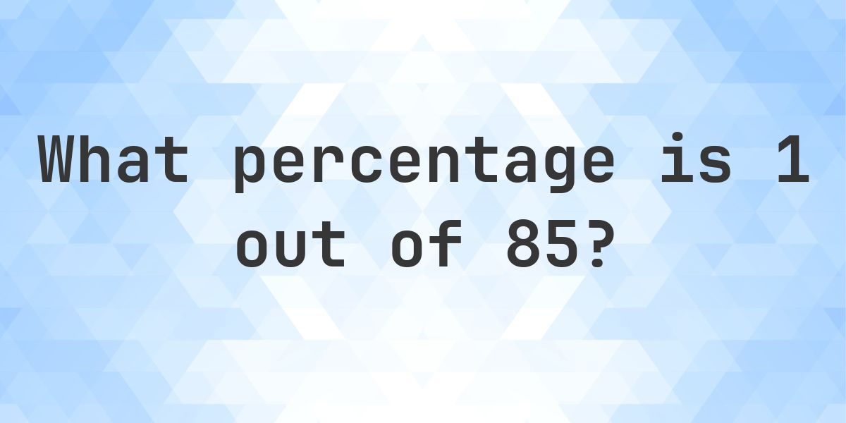 What is 1/85 as a percent? - Calculatio