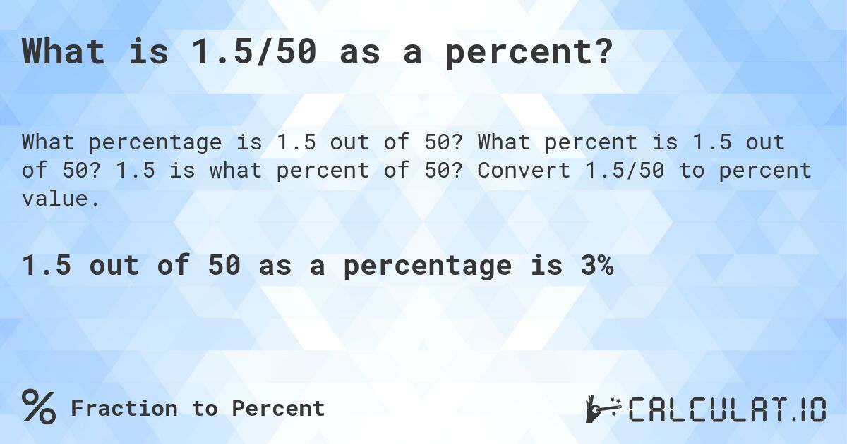 What is 1.5/50 as a percent?. What percent is 1.5 out of 50? 1.5 is what percent of 50? Convert 1.5/50 to percent value.