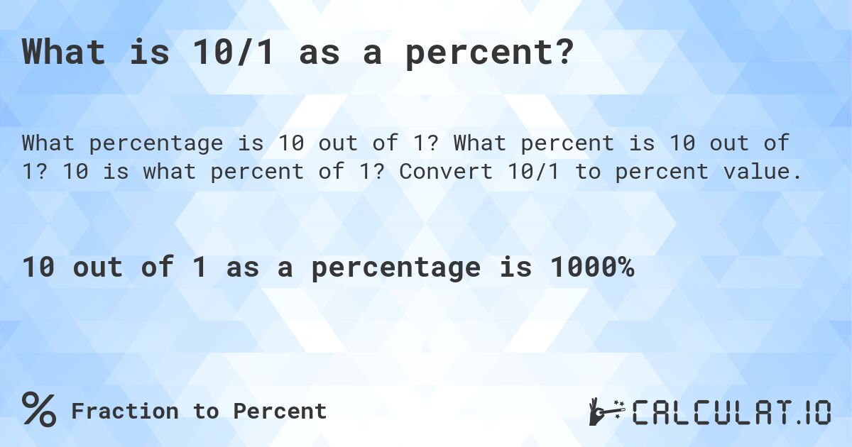 What is 10/1 as a percent?. What percent is 10 out of 1? 10 is what percent of 1? Convert 10/1 to percent value.