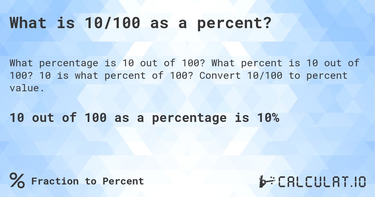 What is 10/100 as a percent?. What percent is 10 out of 100? 10 is what percent of 100? Convert 10/100 to percent value.
