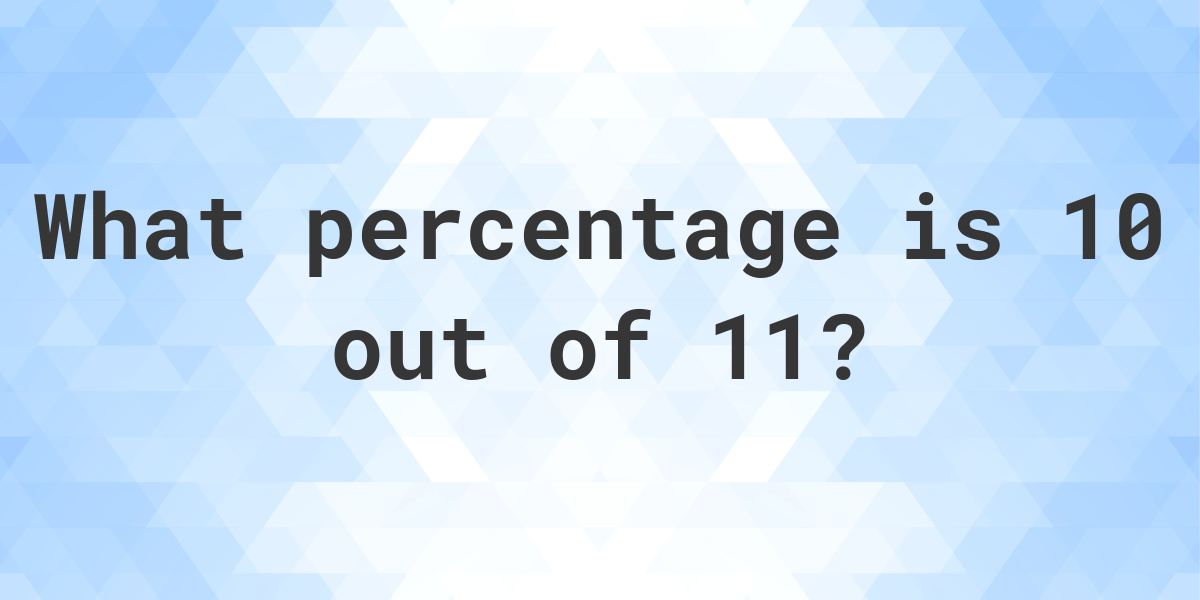 what-is-10-11-as-a-percent-calculatio