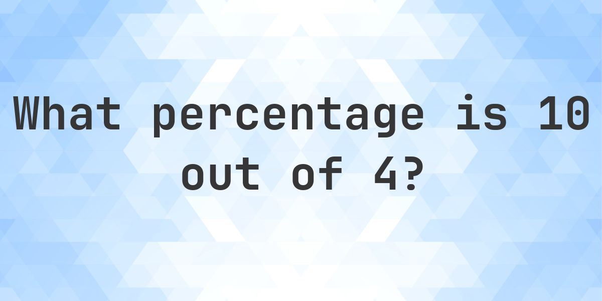 What is 10/4 as a percent? - Calculatio