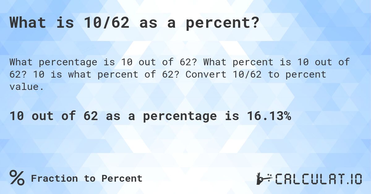 What is 10/62 as a percent?. What percent is 10 out of 62? 10 is what percent of 62? Convert 10/62 to percent value.