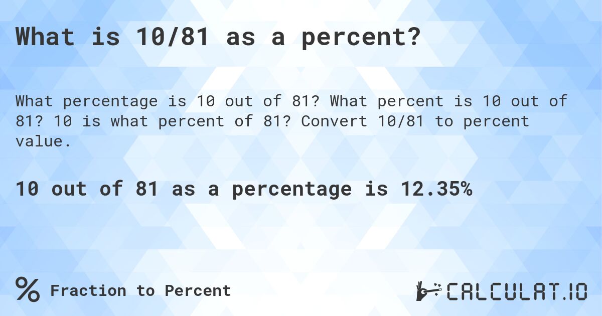 What is 10/81 as a percent?. What percent is 10 out of 81? 10 is what percent of 81? Convert 10/81 to percent value.